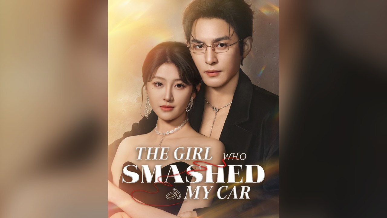 The Girl Who Smashed My Car Full Chinese Drama