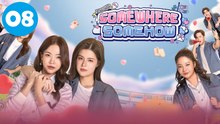 Somewhere Somehow 2025 Ep8 EngSub