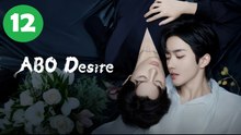 ABO Desire Episode 12 | Engsub