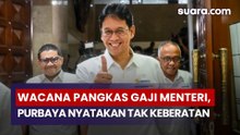 Wacana Pangkas Gaji Menteri, Purbaya Nyatakan Tak Keberatan, Sebut Bisa Capai 25%