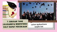 7 Jurusan yang Lulusannya Berpotensi Sulit Dapat Pekerjaan calon mahasiswa wajib tau