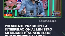 Presidente Paz sobre la interpelación al ministro Medinaceli: "Nunca hubo dudas sobre su labor"
