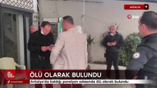 Antalya'da kaldığı pansiyon odasında ölü olarak bulundu