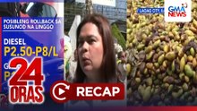 24 Oras: (Part 1) Posibleng rollback sa krudo?; Epekto ng krisis sa sektor ng agrikultura; VP Duterte sa mahal na langis; atbp
