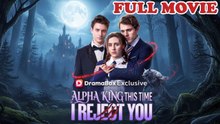 Alpha King, This Time I Reject You FULL EPISODE