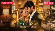 [EngSub] My CEO Ex Couldn't Let Me Go - Full Movie