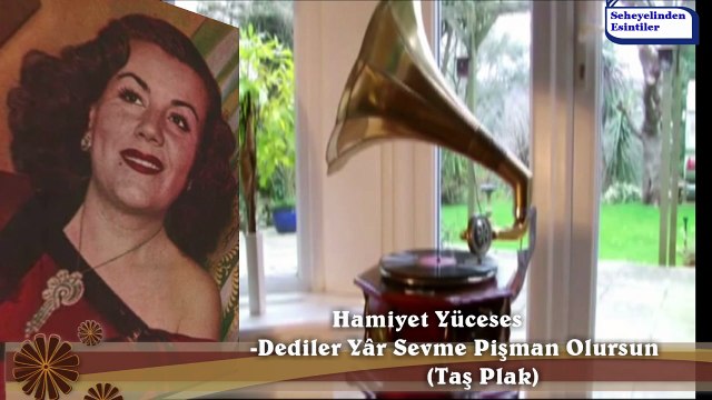 *Hamiyet Yüceses ♪♪♪ Dediler Yâr Sevme Pişman Olursun (Taş Plak)