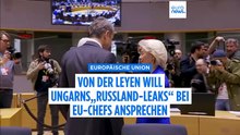 "Alarmierend": Von der Leyen will Ungarns "Russland-Leaks" bei EU-Chefs zur Sprache bringen