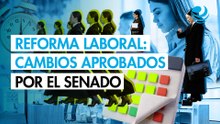 Reforma de jornada laboral: ¿Qué cambios aprobó el Senado a la Ley Federal del Trabajo?