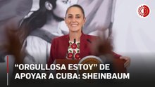 “Estamos orgullosos de apoyar al pueblo cubano": Claudia Sheinbaum