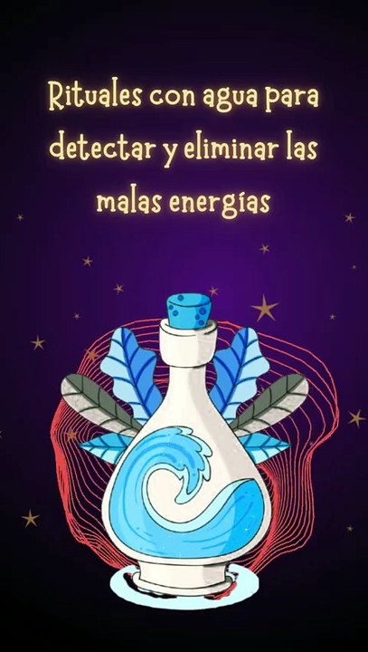 Rituales con agua para detectar y eliminar las malas energías