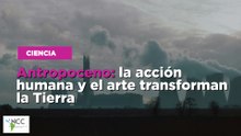 Antropoceno: la acción humana y el arte transforman la Tierra