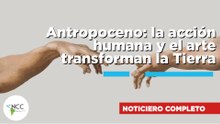Antropoceno: la acción humana y el arte transforman la Tierra  | 854 | 13 al 19 de abril de 2026