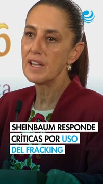 Sheinbaum responde a críticas por uso del fracking; Hay nuevas técnicas y tecnologías , dice