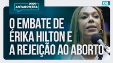 O Embate de Érika Hilton e a Rejeição ao Aborto | Papo Antagonista - 09/04/2026