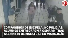 Alumnos detuvieron al menor que asesinó a dos maestras en preparatoria de Lázaro Cárdenas