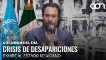 ¿ONU exagera o México falló? Dura crítica por crisis de desapariciones I Columna del día