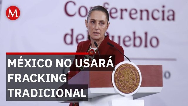 Sheinbaum veta el fracking tradicional en favor de tecnologías limpias