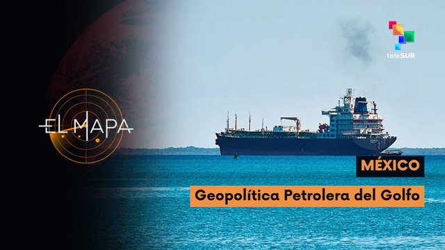 El Mapa | Escala del día | México: Geopolítica petrolera del Golfo 09-04-2026