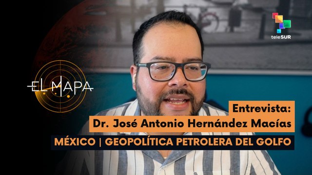 El Mapa | Dr. José Antonio Hernández Macías - Investigador | México: Geopolítica petrolera del Golfo 09-04-2026