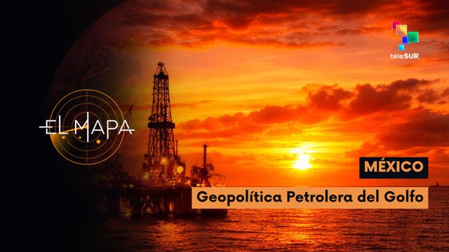 El Mapa | México | Geopolítica petrolera del Golfo 09-04-2026