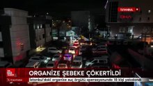 İstanbul'da organize suç örgütüne operasyon