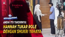 HANNAH DELISHA TUKAR ROLE DENGAN SHUKRI YAHAYA BIKIN PEMINAT SUKA! | #SinggahSet