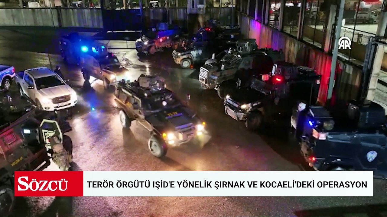 Terör örgütü IŞİD'e yönelik Şırnak ve Kocaeli'deki operasyon