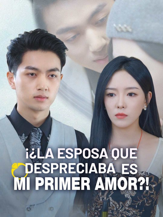 ¡¿La Esposa Que Despreciaba Es Mi Primer Amor?!