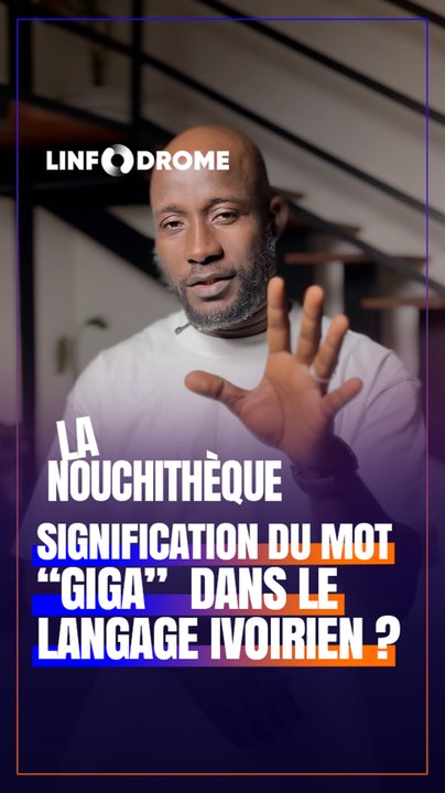 QUE SIGNIFIE LE MOT "GIGA" EN NOUCHI ? ON VOUS EXPLIQUE