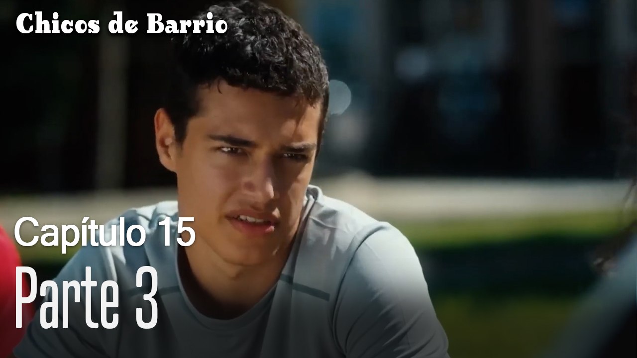 Capitulo 15 parte 3-Chicos Barrrio