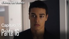 Capitulo 15 parte 16-Chicos Barrrio