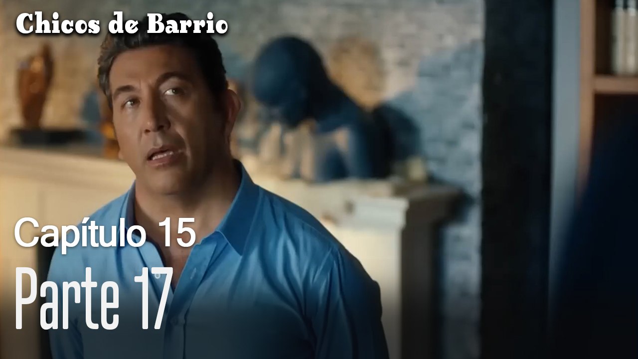 Capitulo 15 parte 17-Chicos Barrrio