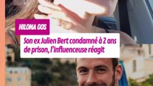 Julien Bert condamné à 2 ans de prison pour violences sur Hilona Gos, l’influenceuse réagit