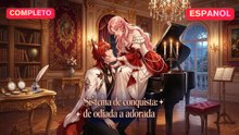 [Español] Sistema de conquista  de odiada a adorada  (Versión completo)