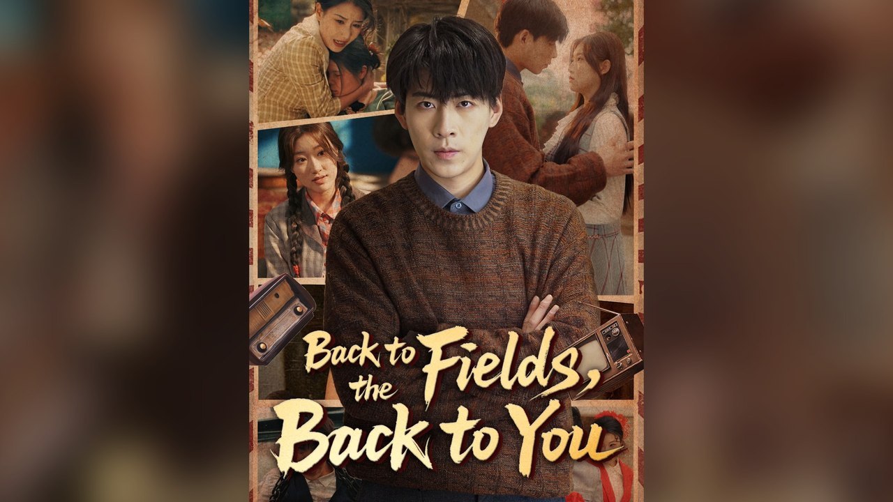 Back To The Fields, Back To You Full Chinese Drama- Full Movie