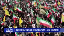Iran Peringati 40 Hari Wafatnya Khamenei, Ribuan Warga Turun ke Jalan | SAPA MALAM