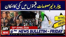 Petroleum prices likely to drop in Pakistan | ARY News 6 PM Bulletin | 10 April 2026