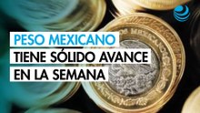 Peso mexicano se aprecia frente al dólar y perfila un sólido avance semanal