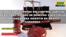 Bloqueo de cuentas sin control judicial debilita el estado de derecho y afecta la confianza para invertir en México: Coparmex