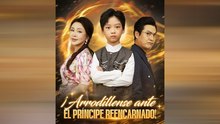 ¡ArrodíLlense Ante El PríNcipe Reencarnado! Drama Chino