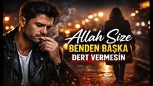 Allah Size Benden Başka Dert Vermesin