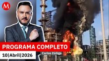 Nueva fuga de gas provoca incendio en la refinería Dos Bocas | Carlos Zúñiga, 10 de abril de 2026