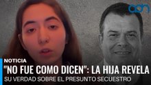 "No fue como dicen": la hija revela su verdad sobre el presunto secuestro