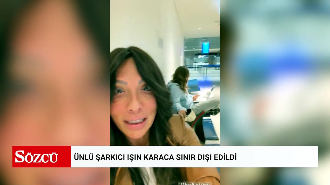 Ünlü şarkıcı Işın Karaca sınır dışı edildi
