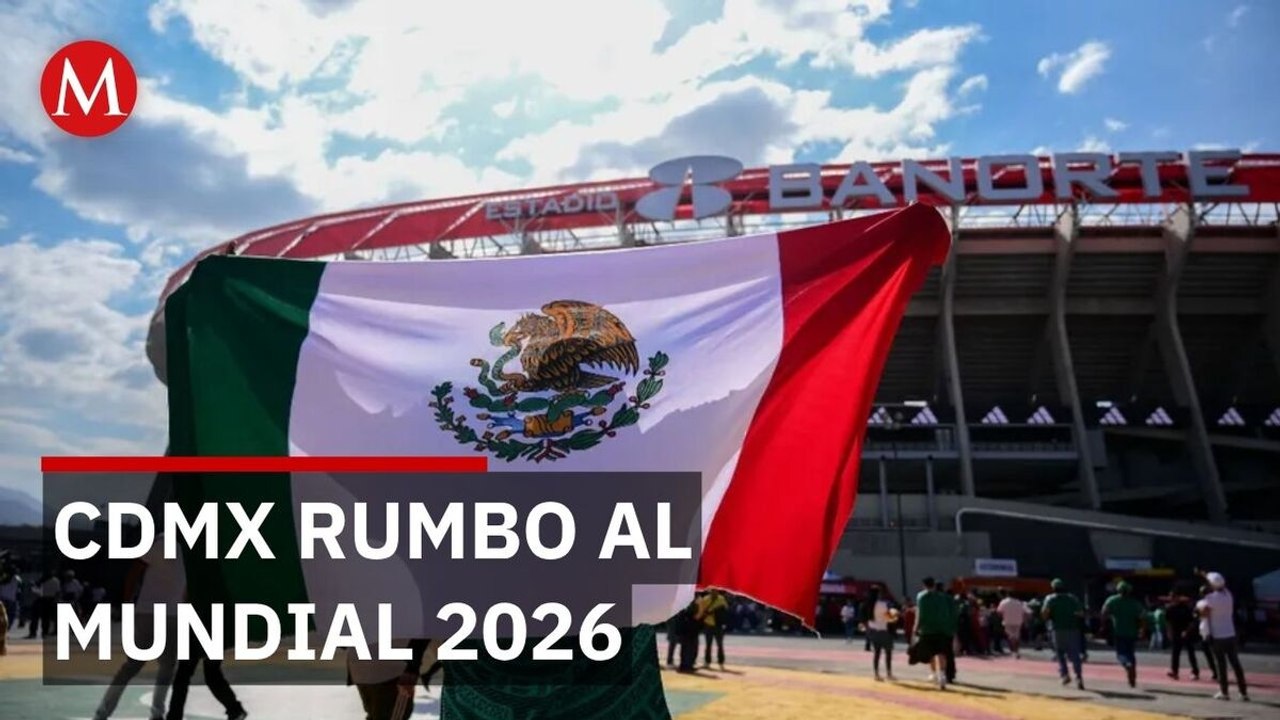 Es la CdMx rumbo al Mundial 2026