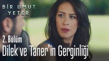 Dilek ve Taner'in gerginliği - Bir Umut Yeter 2. Bölüm