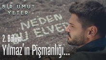 Yılmaz'ın pişmanlığı - Bir Umut Yeter 2. Bölüm