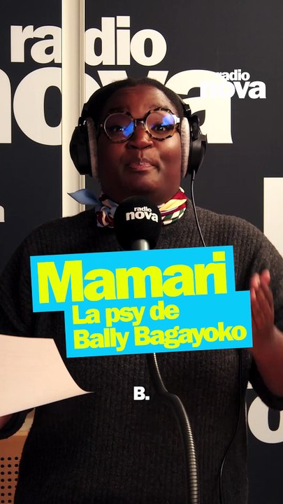 La psy de ... Bally Bagayoko - La chronique de Mamari dans "Nova le matin"