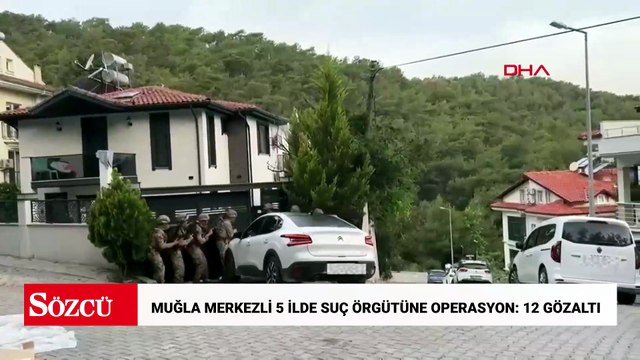 Muğla merkezli 5 ilde suç örgütüne operasyon: 12 gözaltı